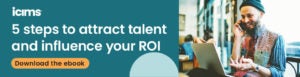 Download the ebook: 5 steps to attract talent and influence your ROI